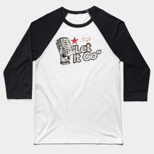 Let It Go - Greatest Karaoke Songs Baseball T-Shirt